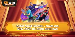 Đăng Nhập Kkwin – Tham Gia Nền Tảng Cá Cược Đỉnh Cao