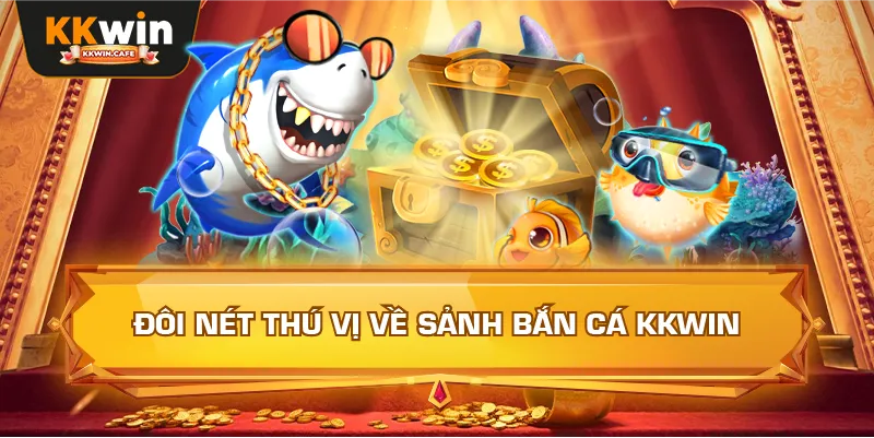 Đôi Nét Thú Vị Về Sảnh Bắn Cá Kkwin