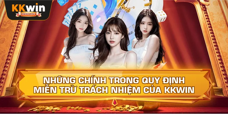 Những Chính Trong Quy Định Miễn Trừ Trách Nhiệm Của Kkwin