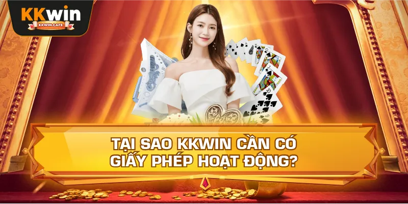 Tại Sao Kkwin Cần Có Giấy Phép Hoạt Động?