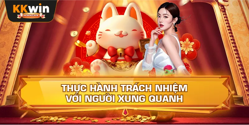 Thực Hành Trách Nhiệm Với Người Xung Quanh