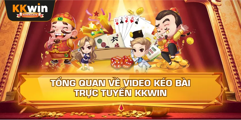 Tổng Quan Về Video Kéo Bài Trực Tuyến Kkwin