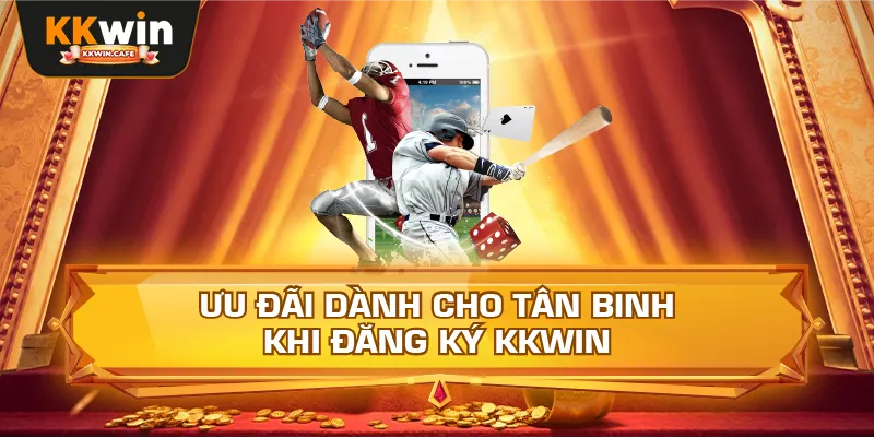 Ưu Đãi Dành Cho Tân Binh Khi Đăng Ký Kkwin