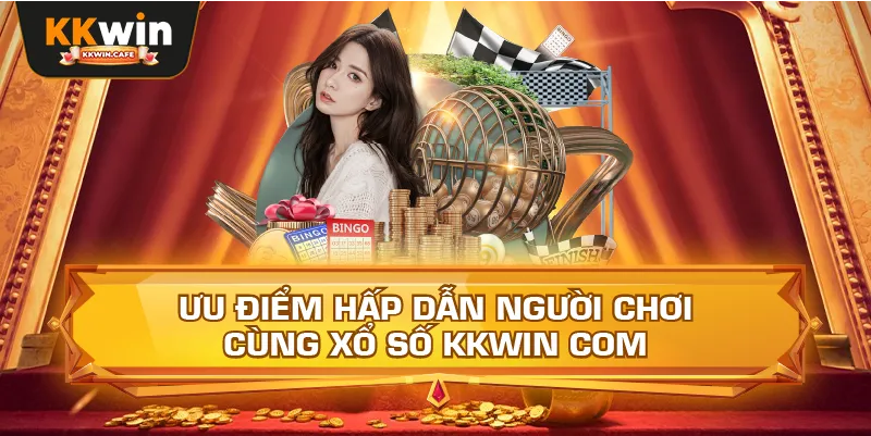 Ưu Điểm Hấp Dẫn Người Chơi Cùng Xổ Số Kkwin Com
