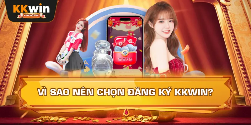 Vì Sao Nên Chọn Đăng Ký Kkwin?